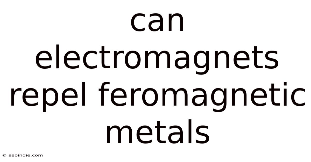Can Electromagnets Repel Feromagnetic Metals