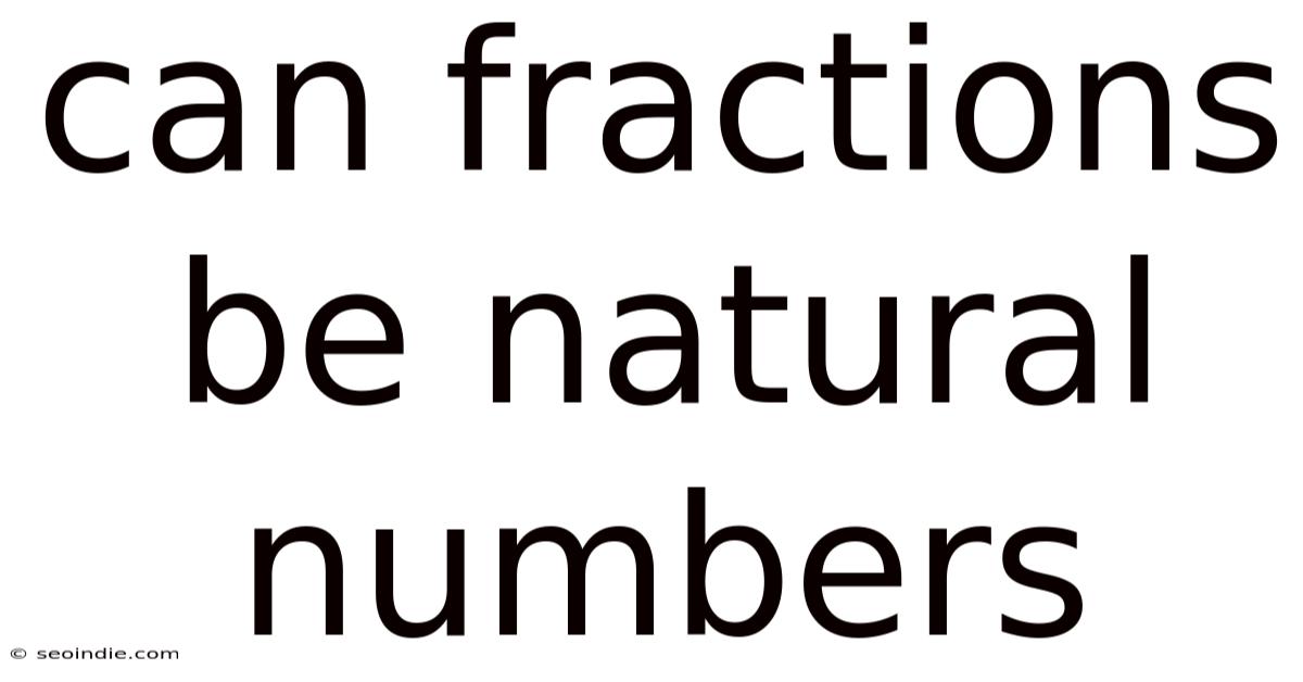 Can Fractions Be Natural Numbers