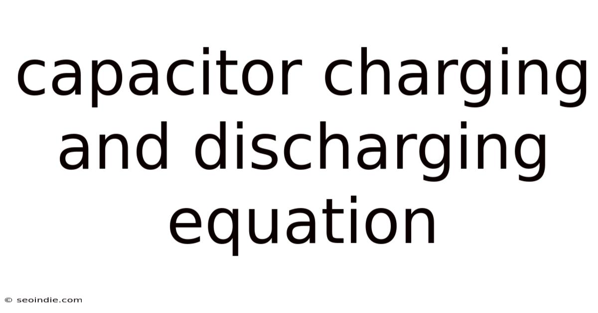 Capacitor Charging And Discharging Equation