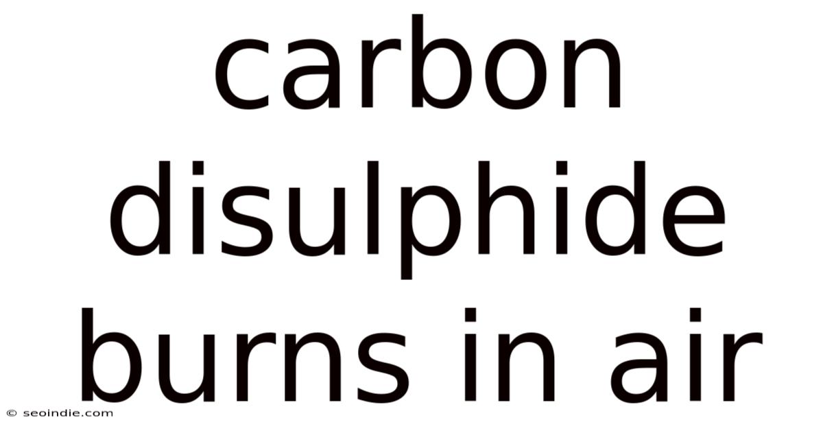 Carbon Disulphide Burns In Air