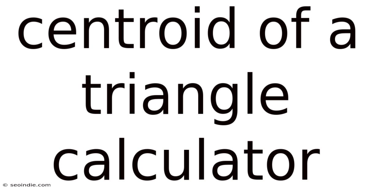 Centroid Of A Triangle Calculator