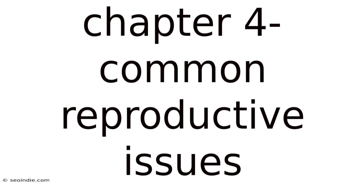 Chapter 4- Common Reproductive Issues