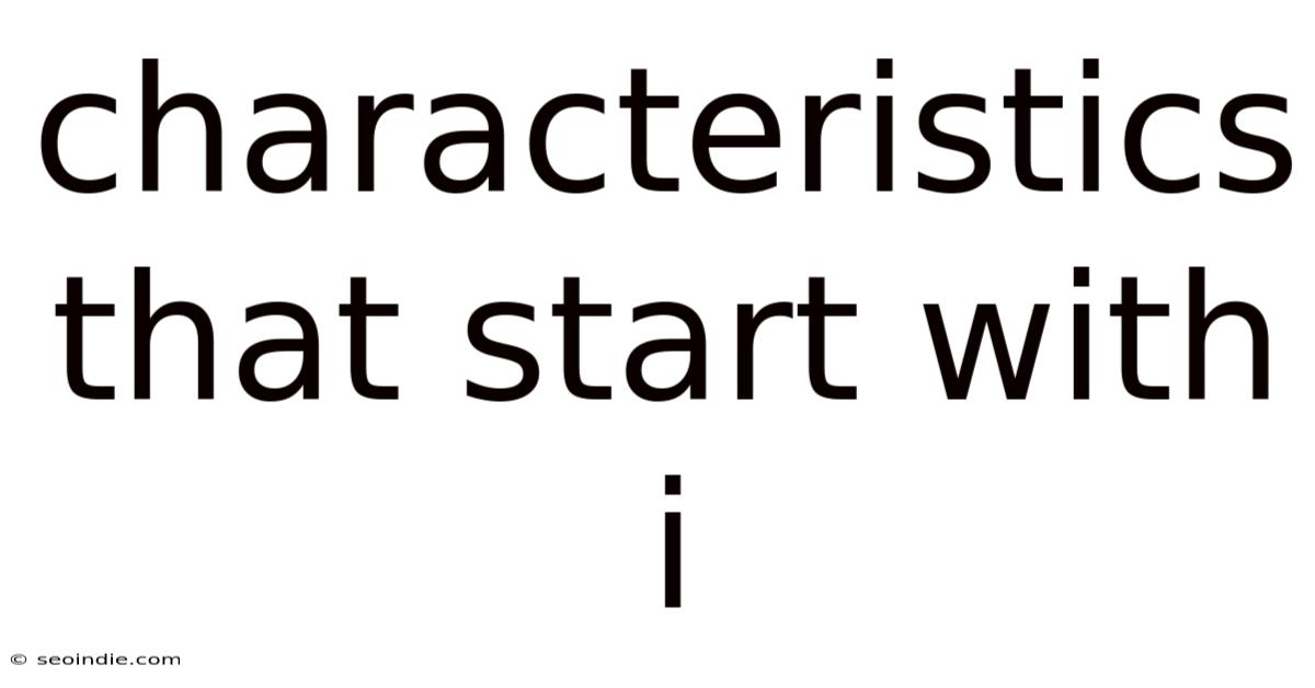 Characteristics That Start With I