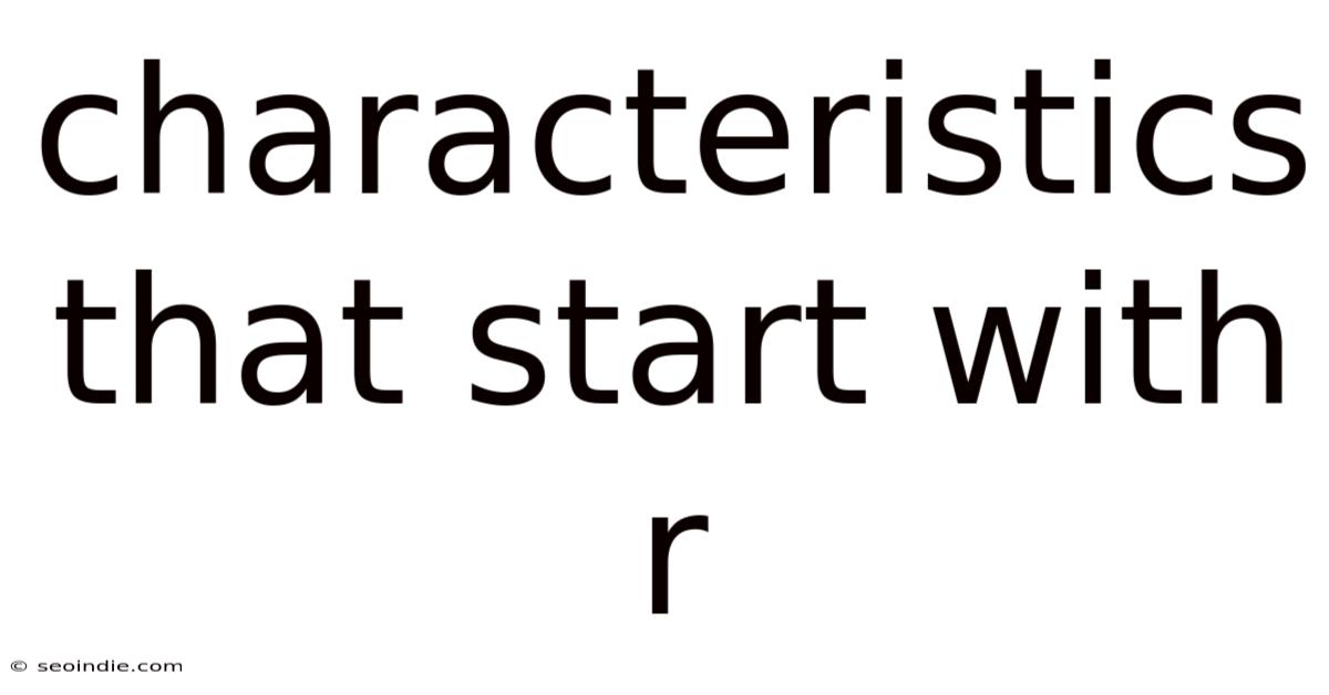 Characteristics That Start With R
