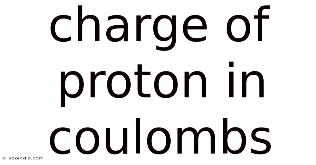 Charge Of Proton In Coulombs