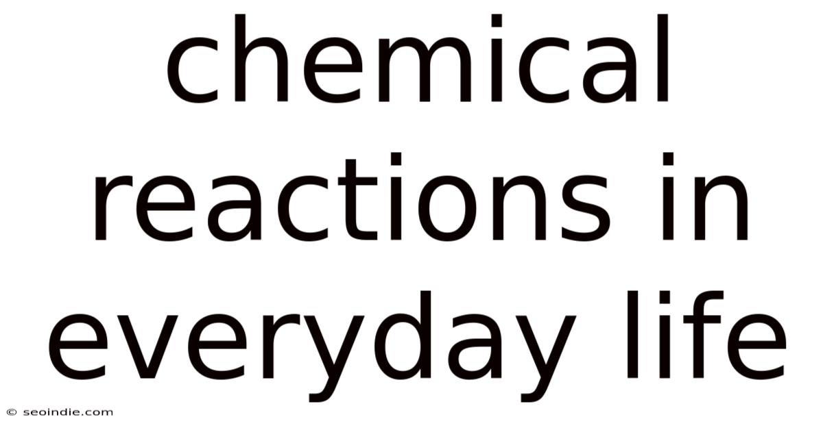 Chemical Reactions In Everyday Life