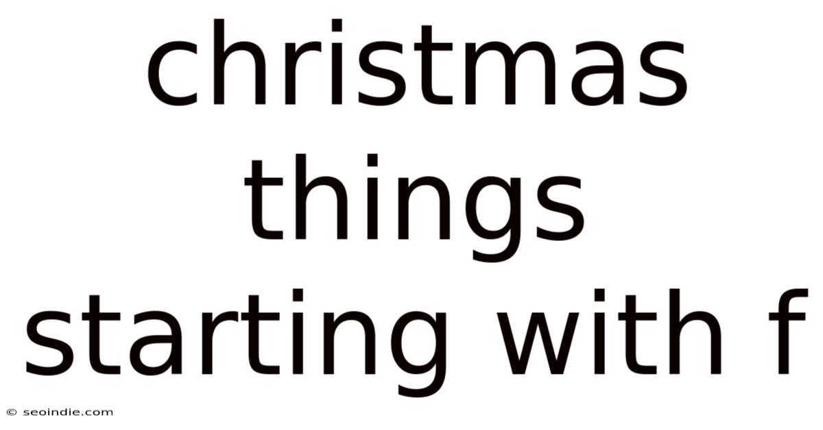 Christmas Things Starting With F