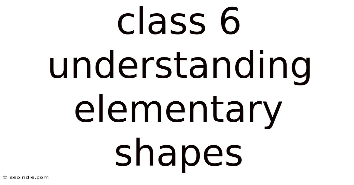 Class 6 Understanding Elementary Shapes
