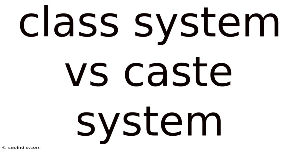 Class System Vs Caste System