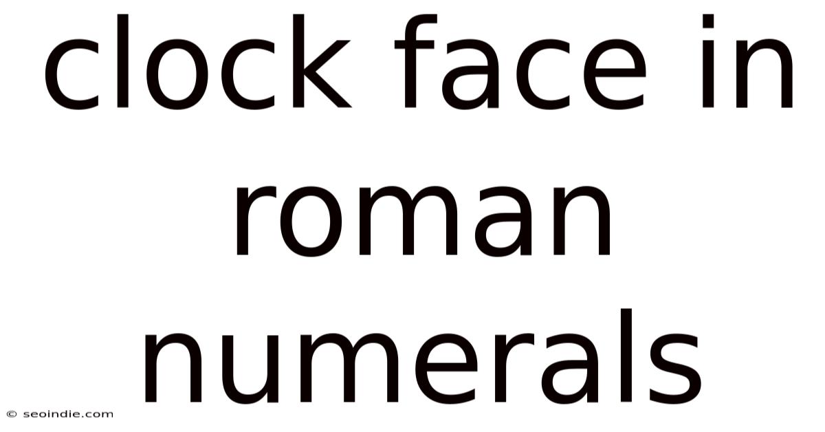 Clock Face In Roman Numerals