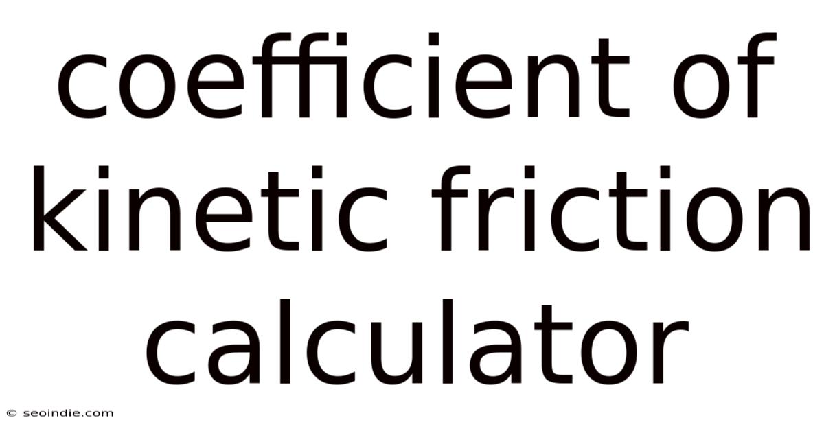 Coefficient Of Kinetic Friction Calculator