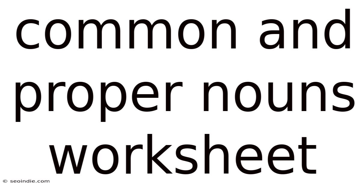 Common And Proper Nouns Worksheet