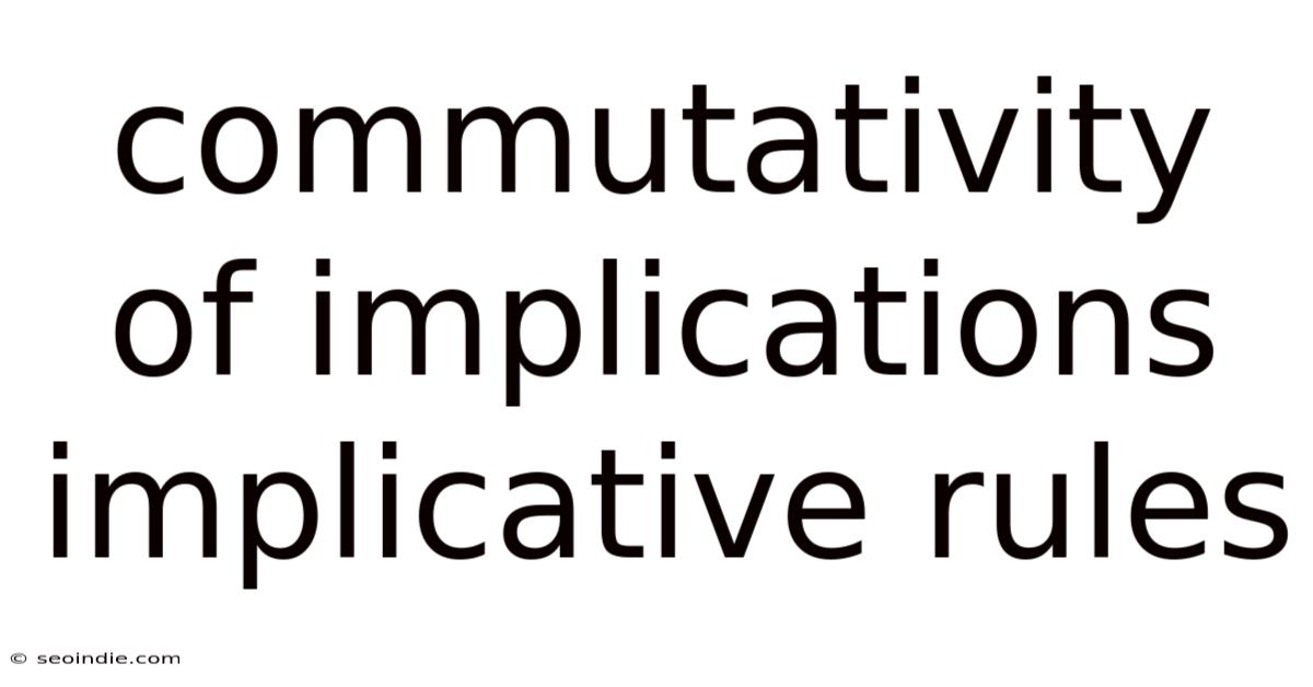 Commutativity Of Implications Implicative Rules
