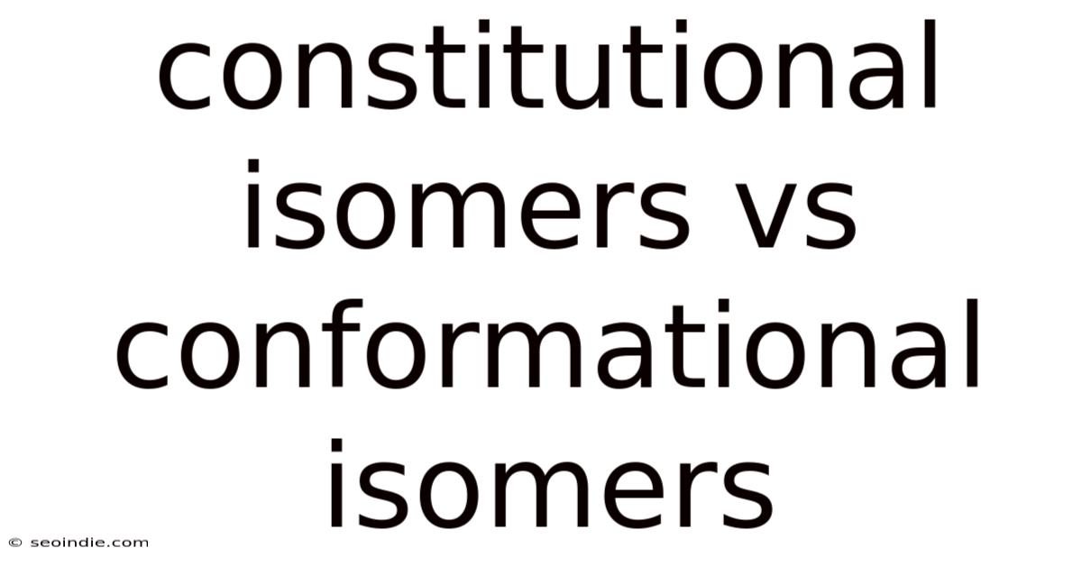 Constitutional Isomers Vs Conformational Isomers