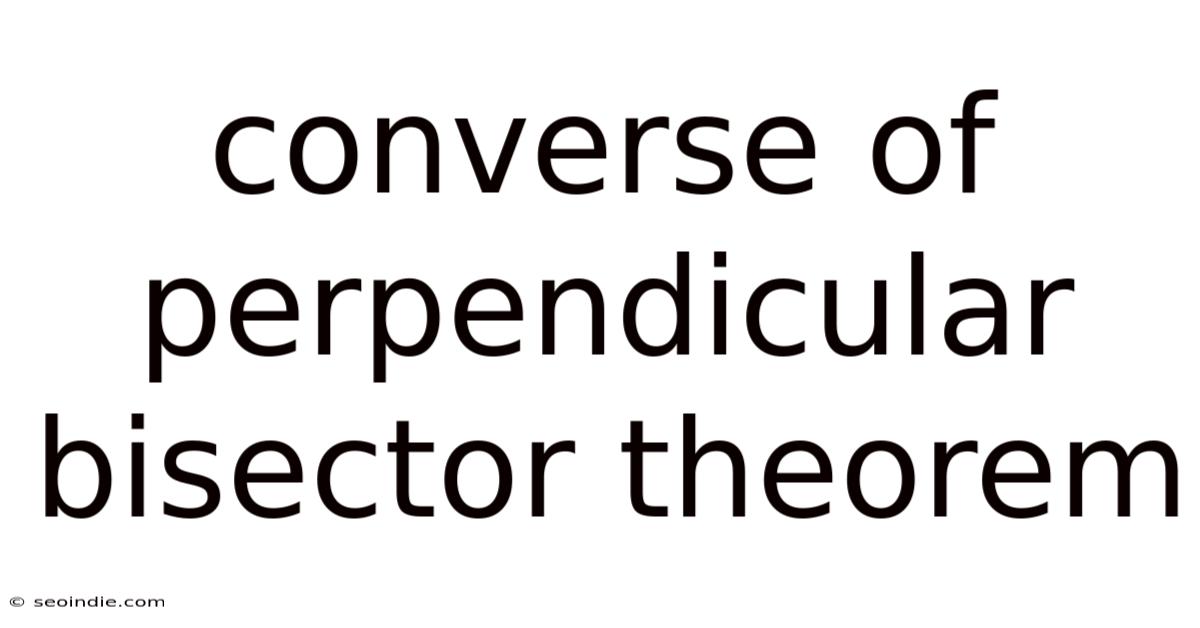 Converse Of Perpendicular Bisector Theorem