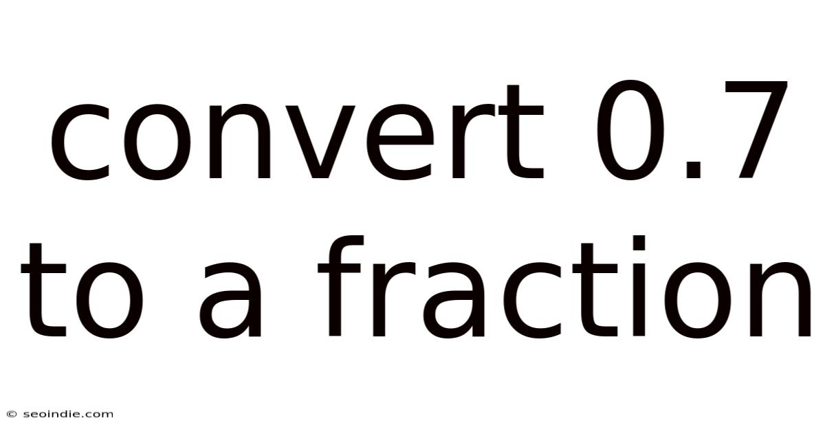 Convert 0.7 To A Fraction
