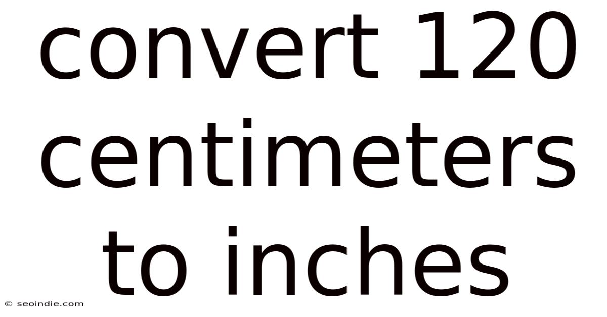 Convert 120 Centimeters To Inches