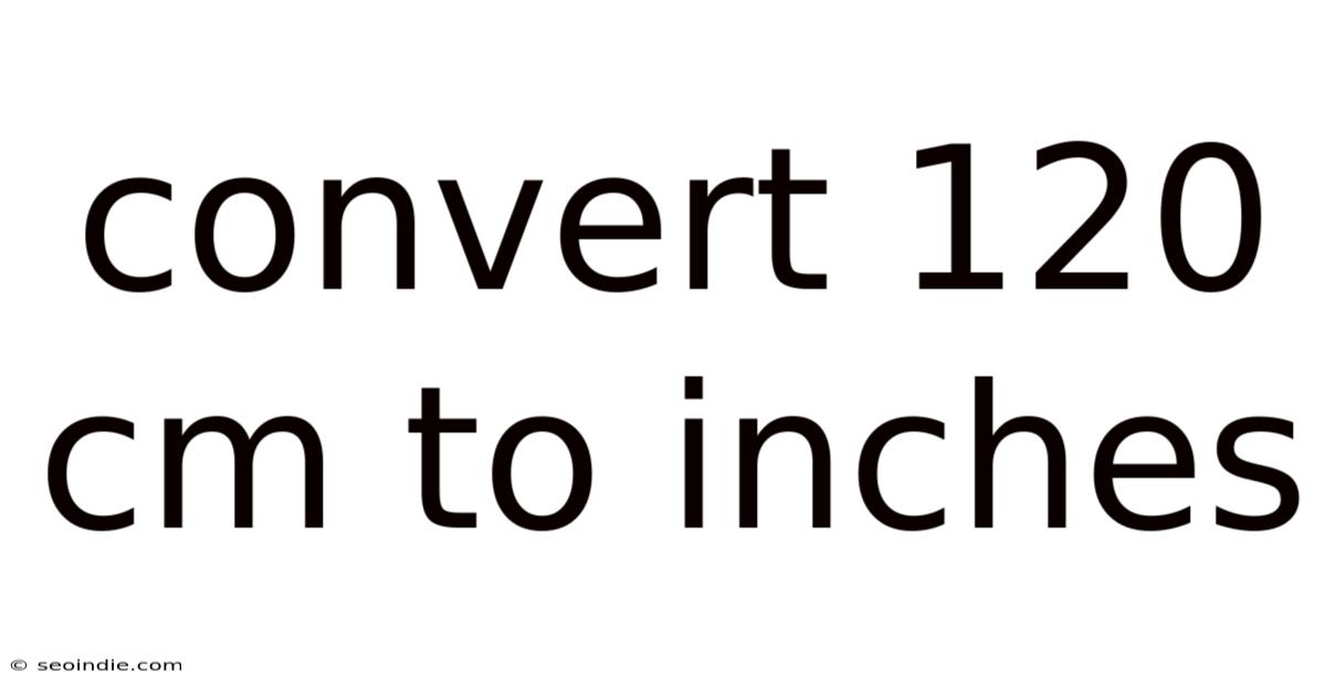 Convert 120 Cm To Inches