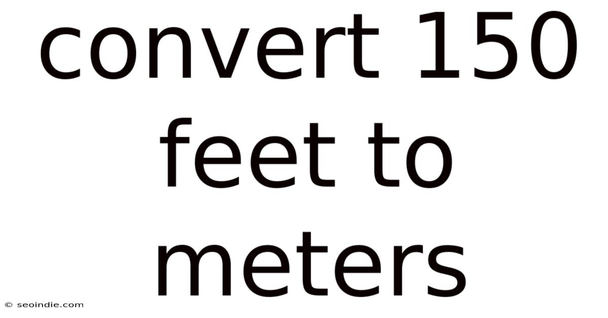 Convert 150 Feet To Meters