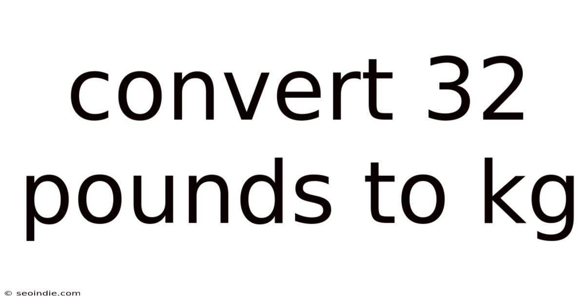 Convert 32 Pounds To Kg