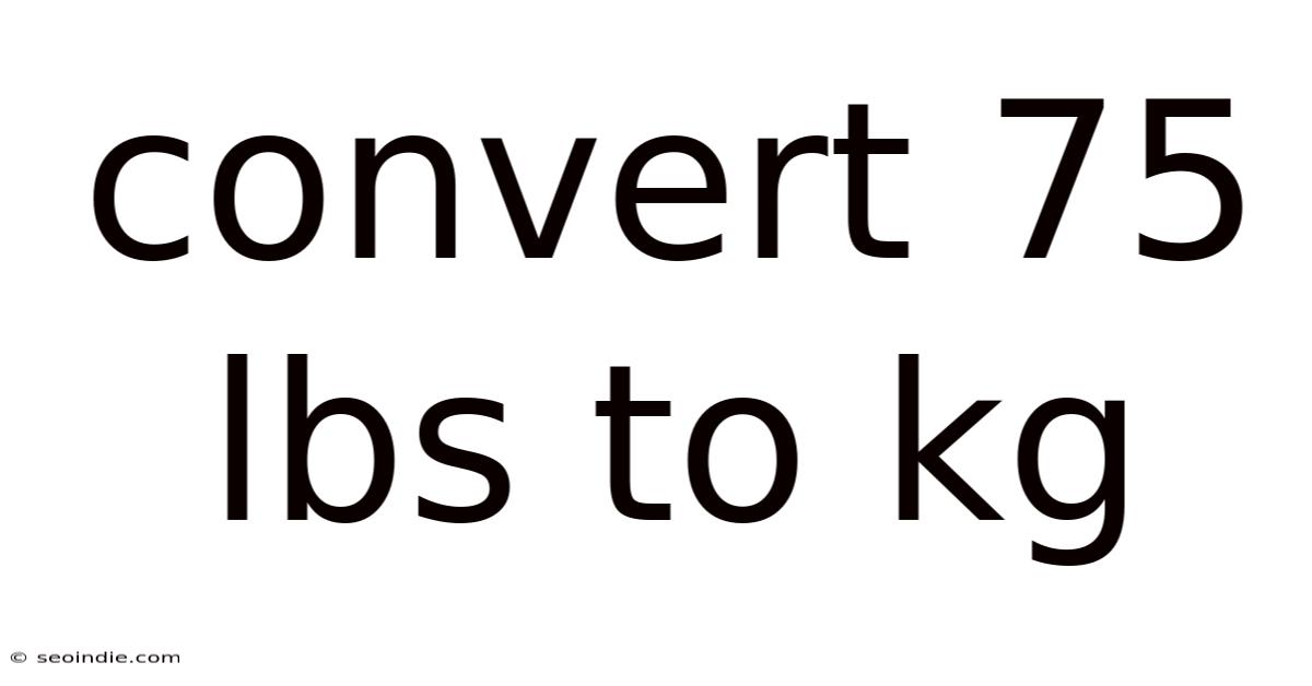 Convert 75 Lbs To Kg