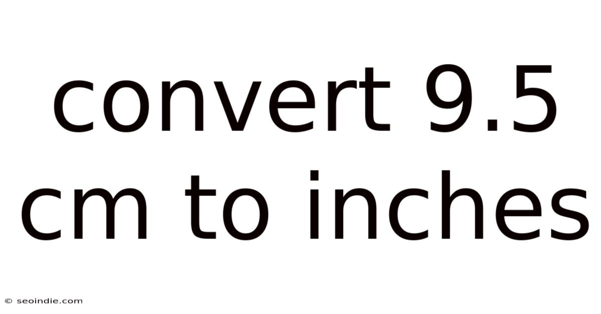 Convert 9.5 Cm To Inches
