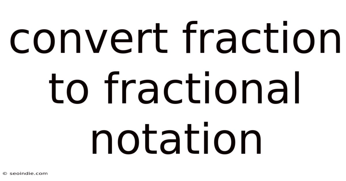 Convert Fraction To Fractional Notation