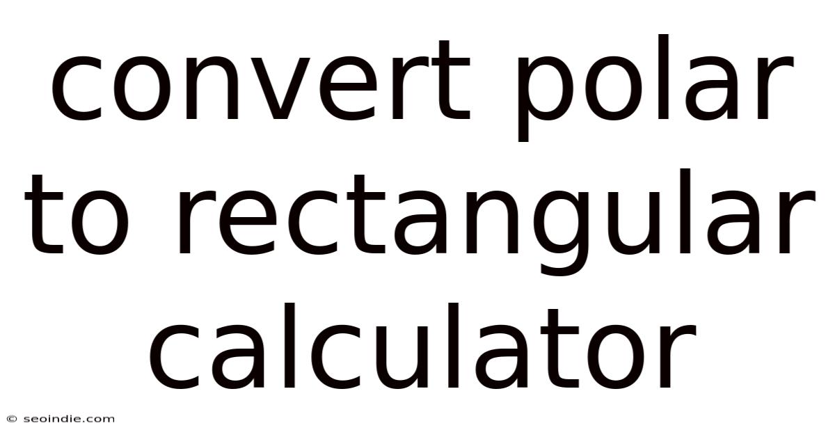Convert Polar To Rectangular Calculator