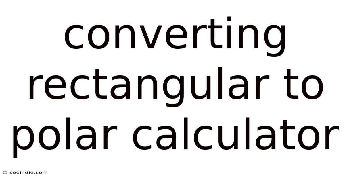 Converting Rectangular To Polar Calculator