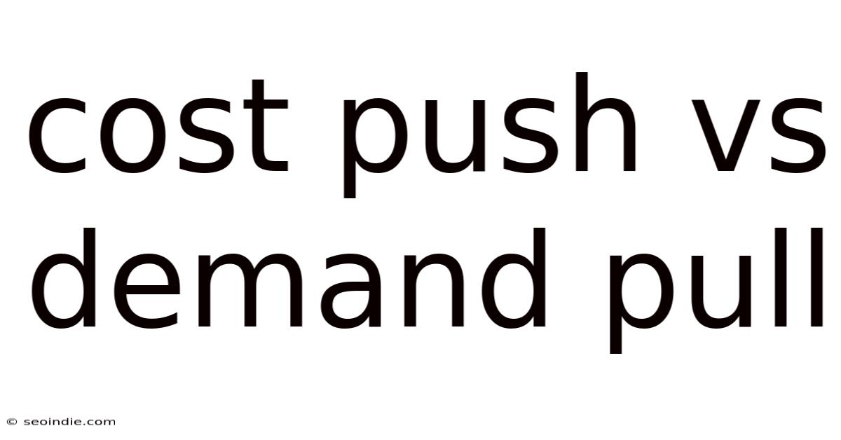 Cost Push Vs Demand Pull
