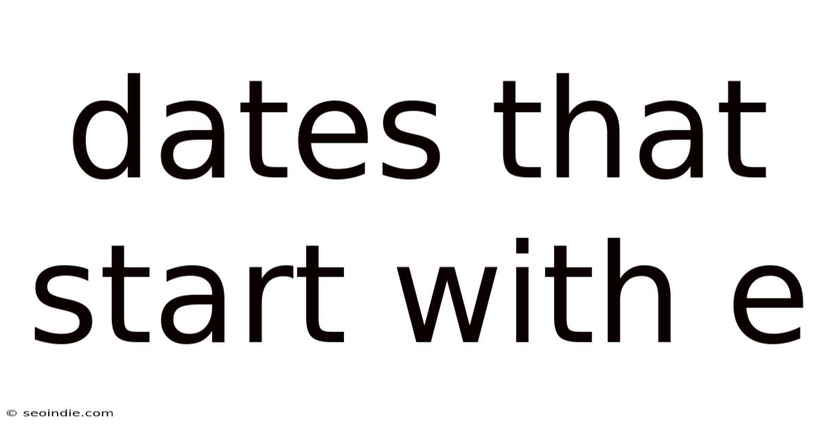 Dates That Start With E