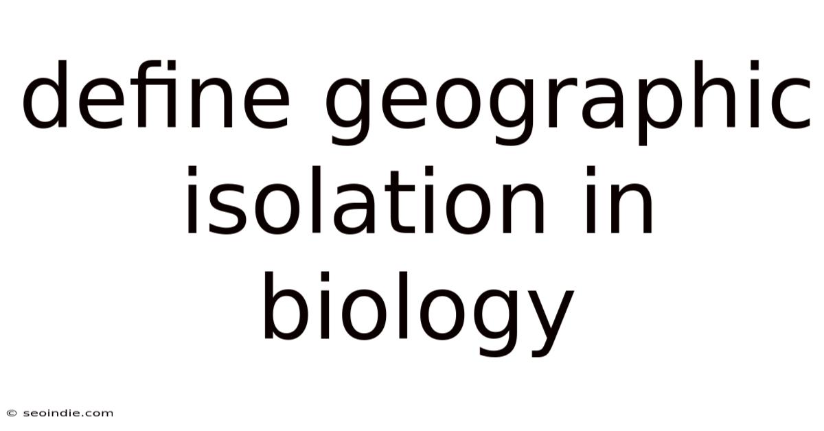 Define Geographic Isolation In Biology