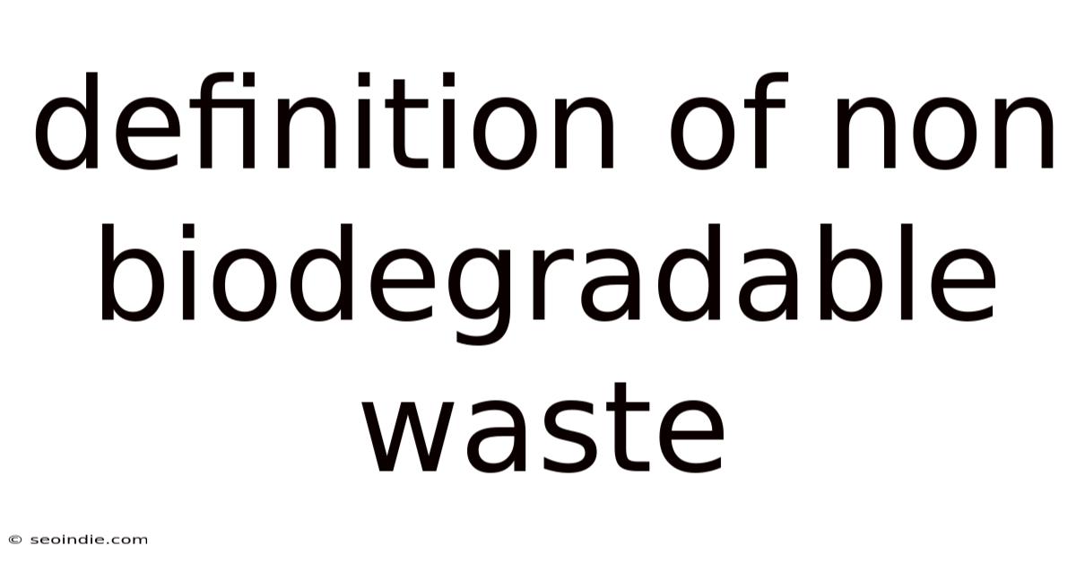 Definition Of Non Biodegradable Waste