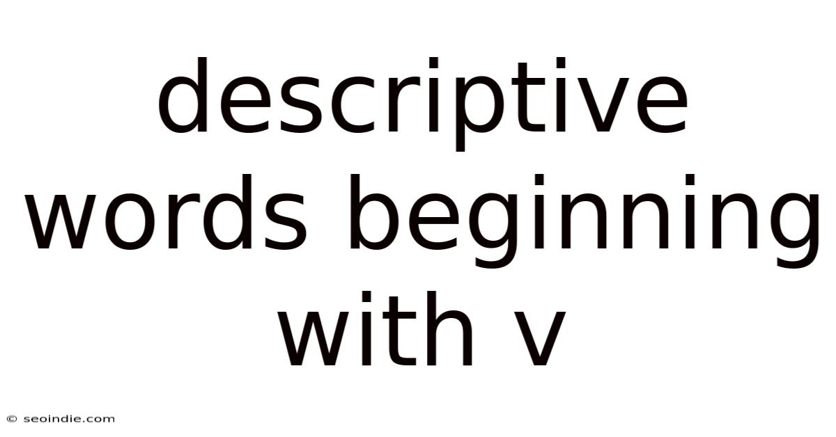 Descriptive Words Beginning With V