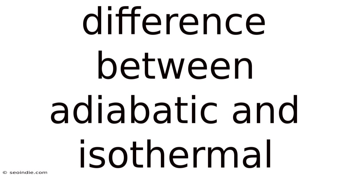 Difference Between Adiabatic And Isothermal