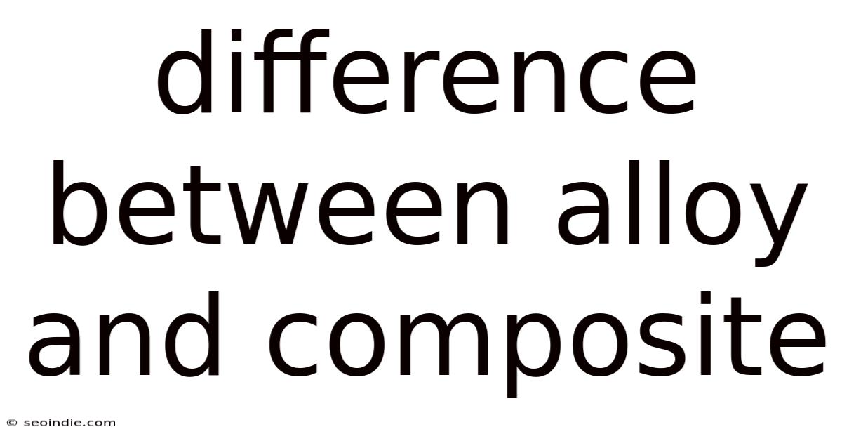 Difference Between Alloy And Composite