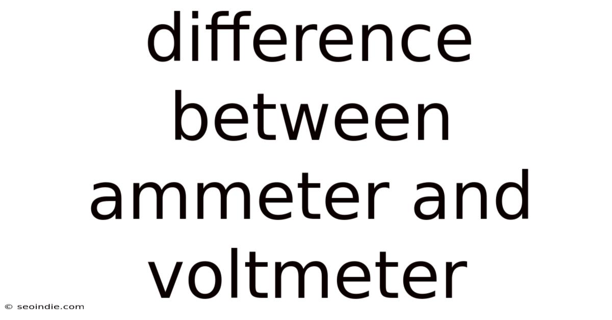Difference Between Ammeter And Voltmeter