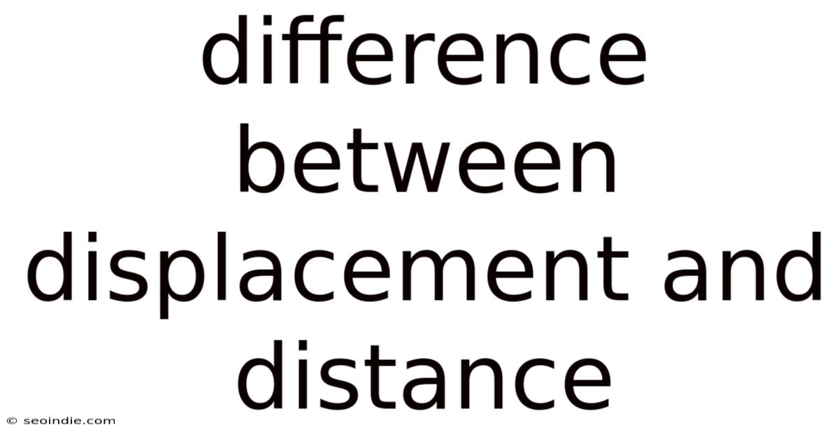 Difference Between Displacement And Distance