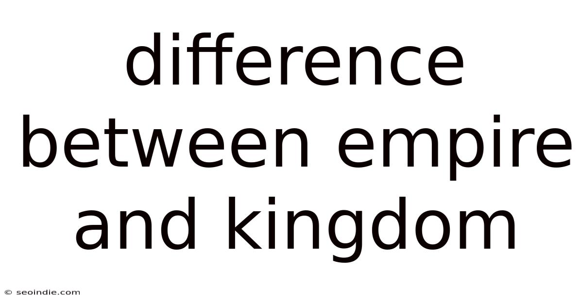 Difference Between Empire And Kingdom