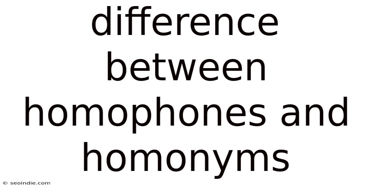 Difference Between Homophones And Homonyms