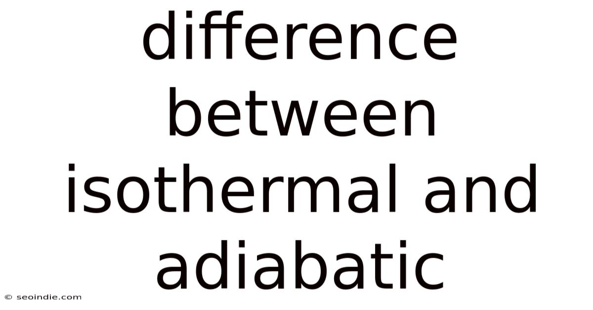 Difference Between Isothermal And Adiabatic