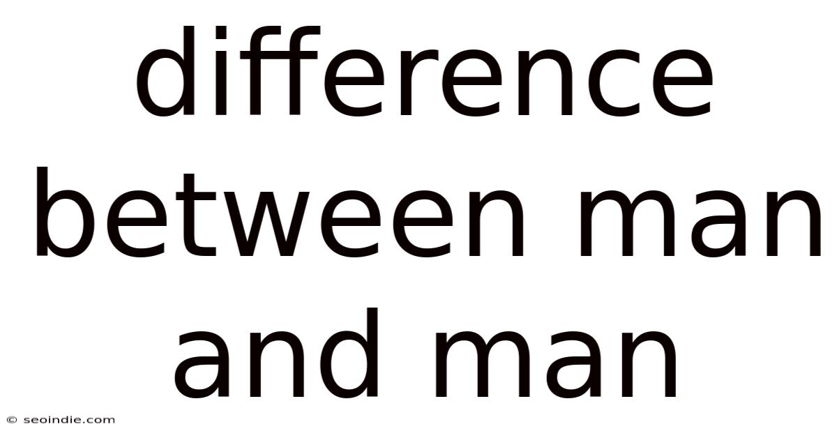 Difference Between Man And Man
