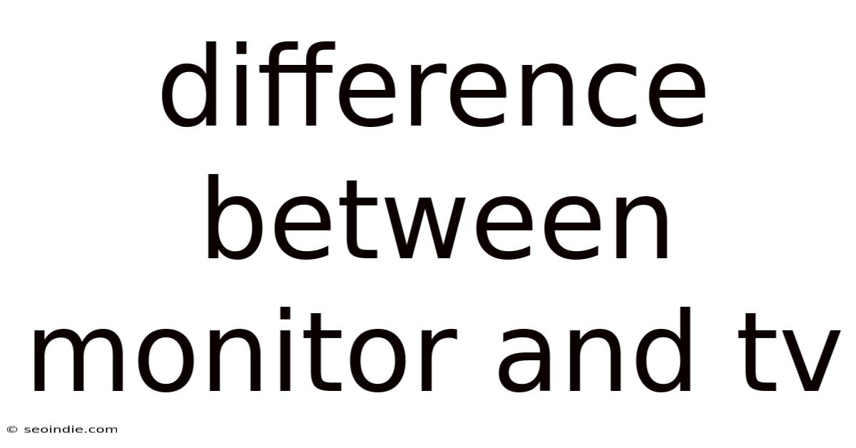 Difference Between Monitor And Tv
