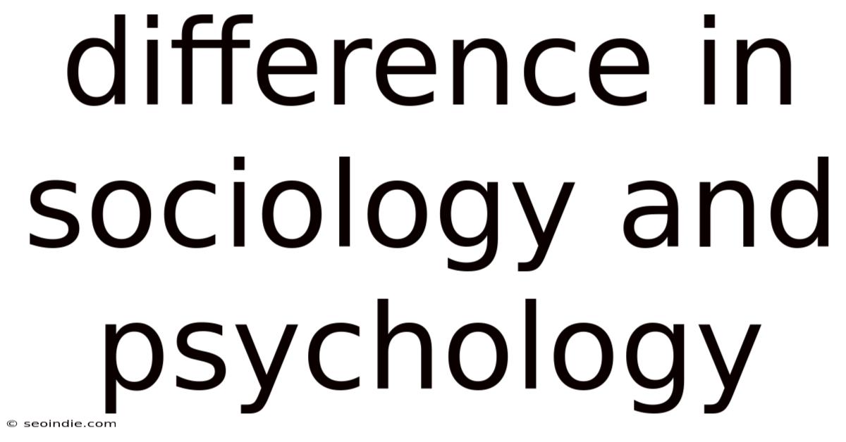 Difference In Sociology And Psychology