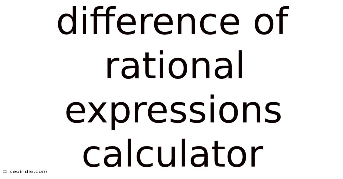 Difference Of Rational Expressions Calculator