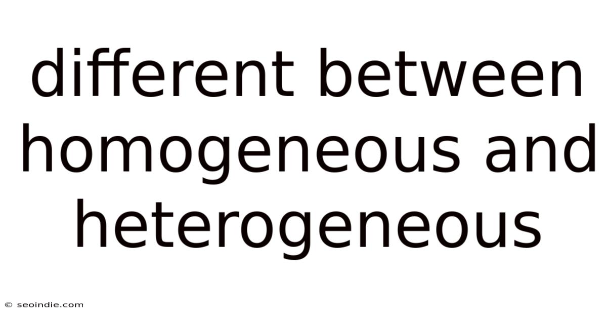 Different Between Homogeneous And Heterogeneous