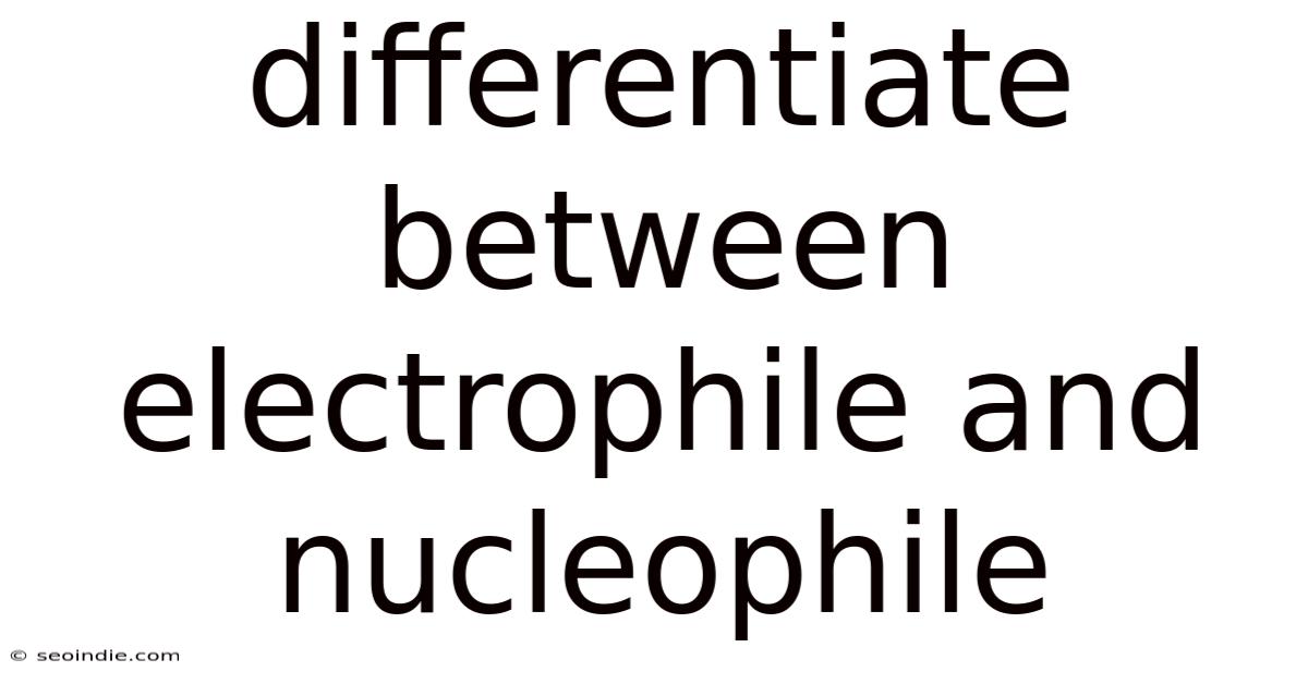 Differentiate Between Electrophile And Nucleophile