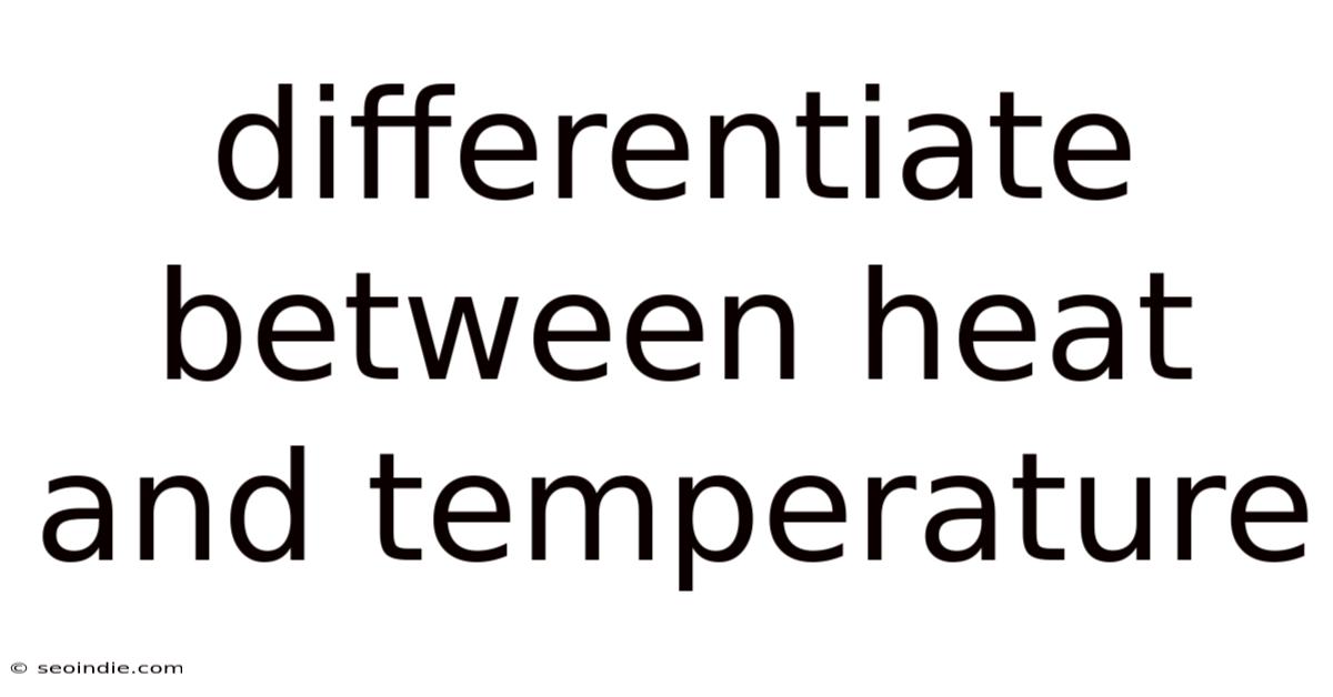 Differentiate Between Heat And Temperature