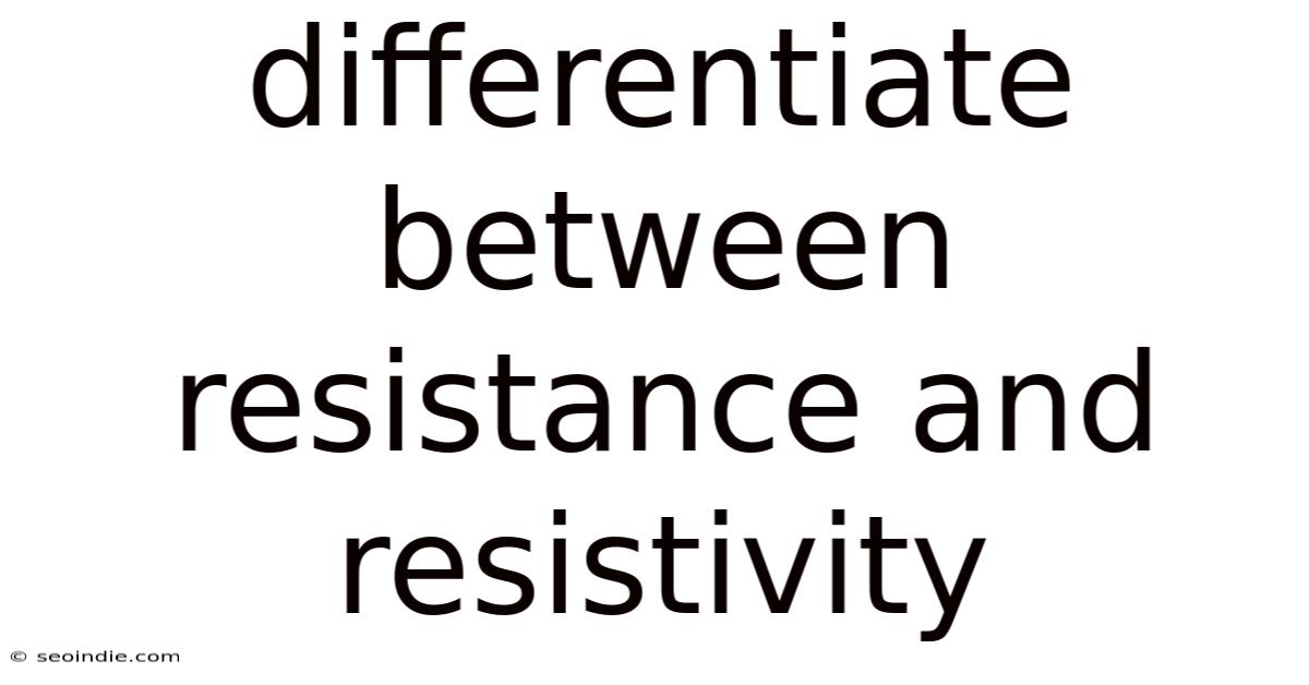 Differentiate Between Resistance And Resistivity