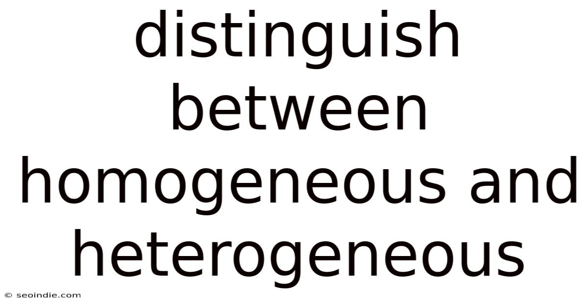 Distinguish Between Homogeneous And Heterogeneous